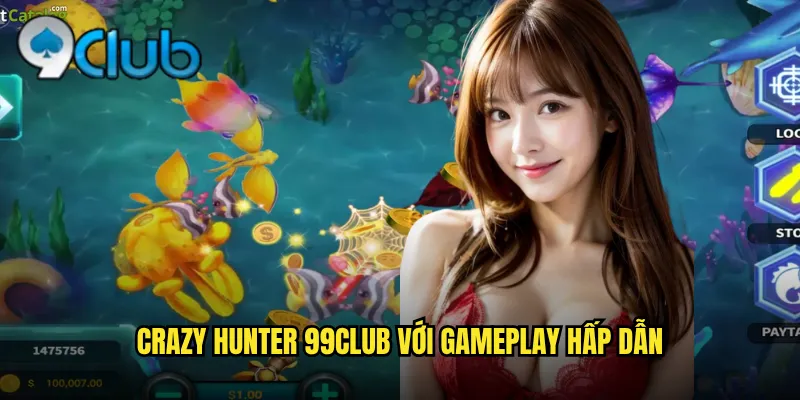 Crazy Hunter 99club Săn Thưởng Điên Cuồng Nhận Quà Khủng 2 Crazy Hunter 99club với gameplay hấp dẫn