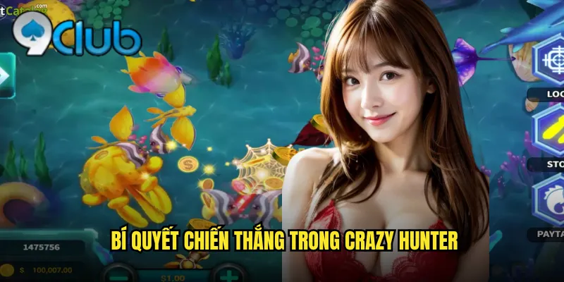 Crazy Hunter 99club Săn Thưởng Điên Cuồng Nhận Quà Khủng 3 Bí quyết chiến thắng trong Crazy Hunter