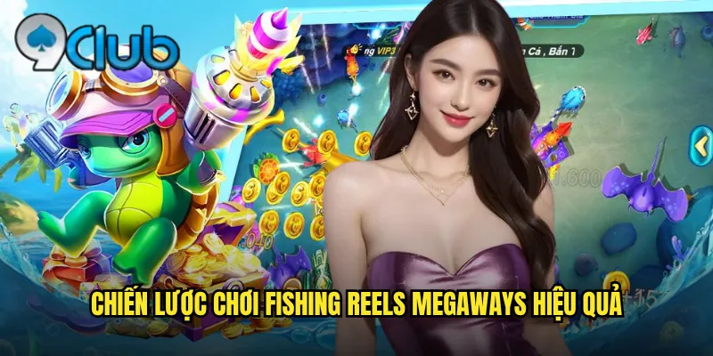 Fishing Reels Megaways 99club Cuộn Cần Câu Vô Tận Thắng Khủng 3 Chiến lược chơi Fishing Reels Megaways hiệu quả
