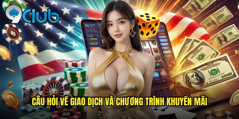 Câu Hỏi Thường Gặp 99club Giải Đáp Mọi Thắc Mắc Chi Tiết 3 Câu hỏi về giao dịch và chương trình khuyến mãi