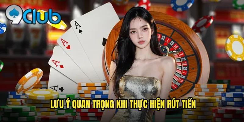 Lưu ý quan trọng khi thực hiện rút tiền