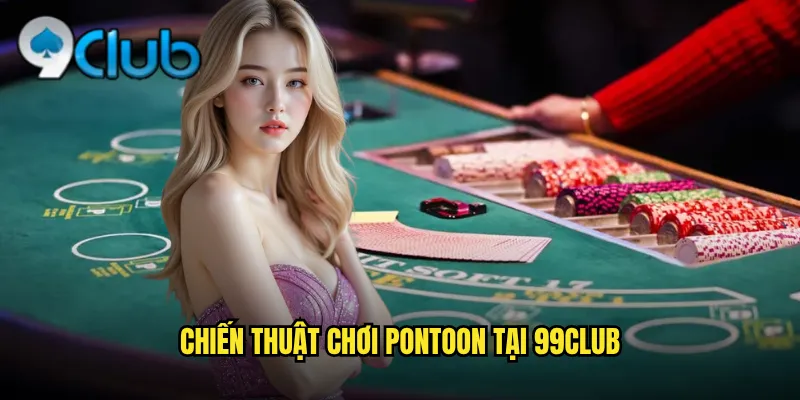 Chiến thuật chơi Pontoon tại 99club