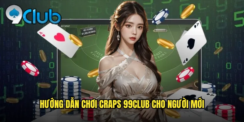 Hướng dẫn chơi Craps 99club cho người mới