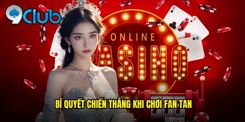 Bí quyết chiến thắng khi chơi Fan Tan