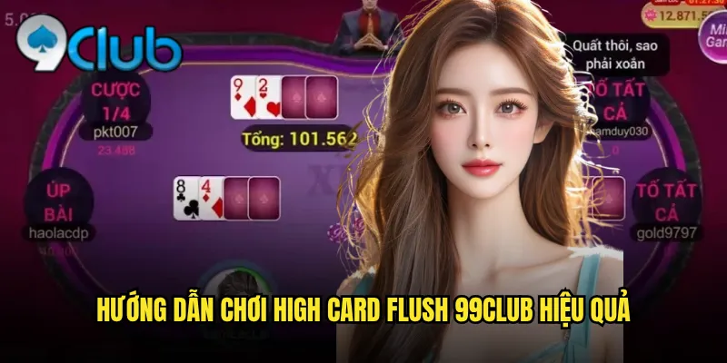 Hướng dẫn chơi High Card Flush 99club hiệu quả