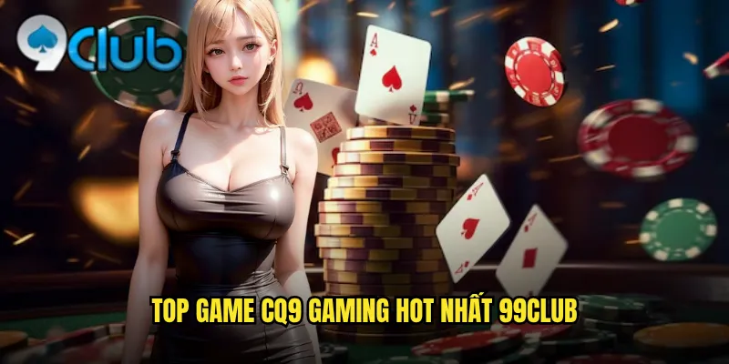 Top game CQ9 Gaming hot nhất 99club